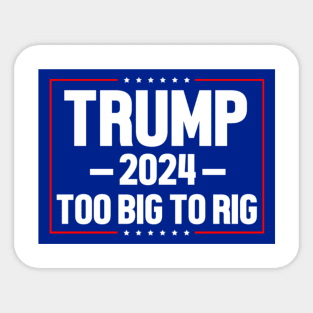 Trump 2024 Too Big To Rig Sticker